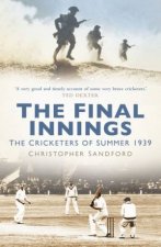 Final Innings The Cricketers Of Summer 1939
