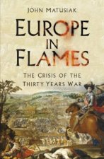 Europe In Flames The Crisis Of The Thirty Years War