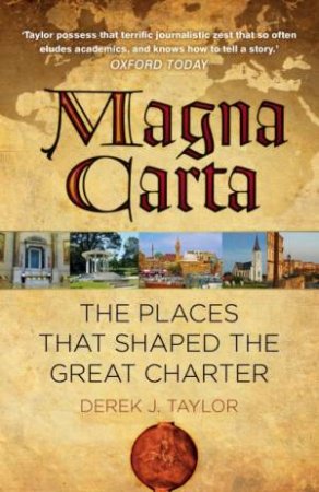 Magna Carta: The Places That Shaped The Great Charter by Derek J. Taylor