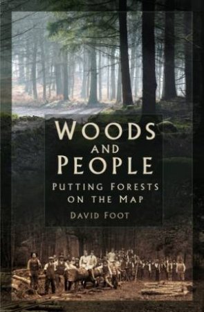 Woods And People: Putting Forests On The Map by David Foot