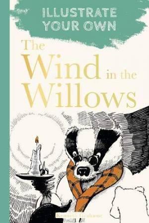 Wind In The Willows: Illustrate Your Own by Kenneth Grahame