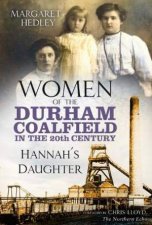 Women Of The Durham Coalfield In The 20th Century Hannahs Daughter