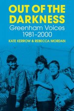 Out Of The Darkness Greenham Voices 19812000