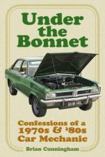 Under The Bonnet Confessions Of A 1970s  80s Car Mechanic