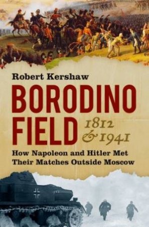 Borodino Field 1812 And 1941 by Robert Kershaw