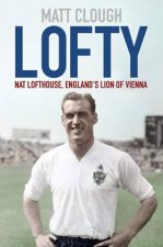 Lofty Nat Lofthouse Englands Lion Of Vienna