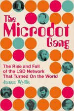 Microdot Gang The Rise And Fall Of The LSD Network That Turned On The World