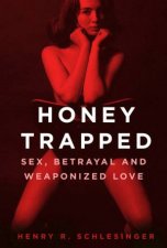 Honey Trapped Sex Betrayal And Weaponized Love