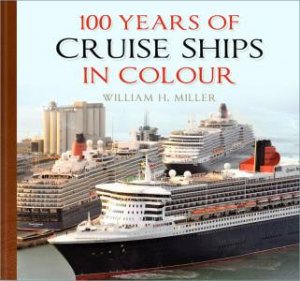 100 Years Of Cruise Ships In Colour by William H. Miller