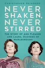 Never Shaken Never Stirred The Story of Ann Fleming and Laura Duchess of Marlborough