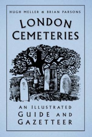 London Cemeteries: An Illustrated Guide & Gazetteer by Hugh Meller & Brian Parsons