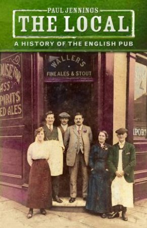 The Local: A History Of The English Pub by Paul Jennings