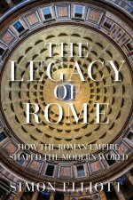 Legacy Of Rome How The Roman Empire Shaped The Modern World
