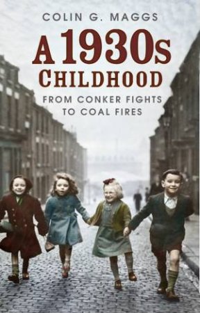 A 1930s Childhood: From Conker Fights To Coal Fires