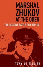 Marshal Zhukov At The Oder The Decisive Battle For Berlin