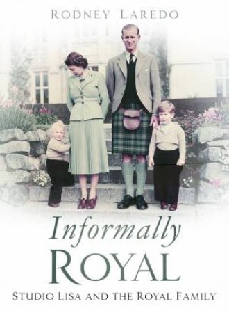 Informally Royal: Studio Lisa And The Royal Family 1936-1966
