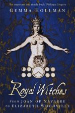 Royal Witches From Joan Of Navarre To Elizabeth Woodville