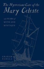 Mysterious Case Of The Mary Celeste 150 Years Of Myth And Mystique