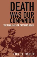 Death Was Our Companion The Final Days Of The Third Reich