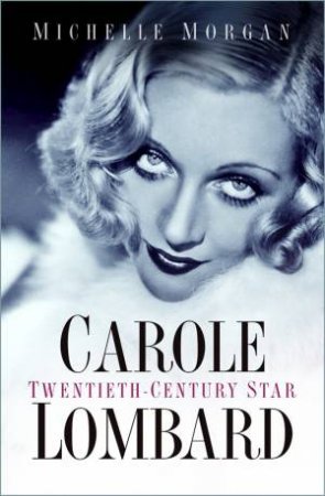 Carole Lombard: Twentieth-Century Star by Michelle Morgan