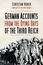 German Accounts From The Dying Days Of The Third Reich