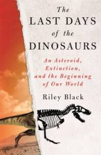 Last Days Of The Dinosaurs An Asteroid Extinction And The Beginning Of Our World