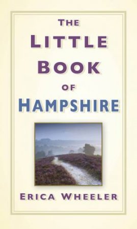 The Little Book of Hampshire by Erica Wheeler