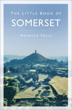 The Little Book Of Somerset by Maurice Fells