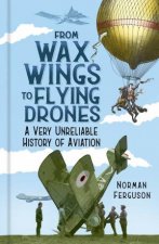 From Wax Wings To Flying Drones A Very Unreliable History Of Aviation