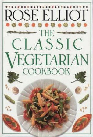The Classic Vegetarian Cookbook by Rose Elliot