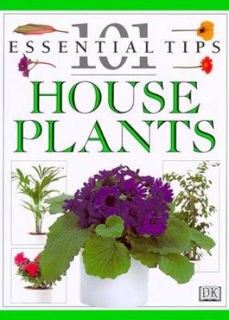 101 Essential Tips: House Plants by John Brookes