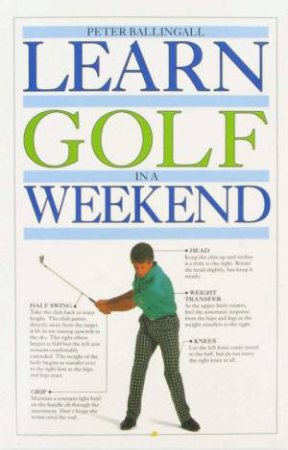 Learn Golf In A Weekend by Peter Ballingall