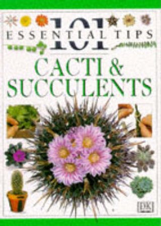 101 Essential Tips: Cacti & Succulents by Various