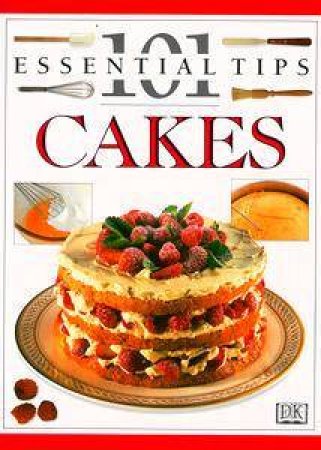 101 Essential Tips: Cakes by Various