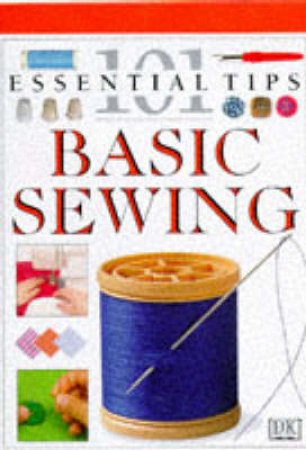 101 Essential Tips: Basic Sewing by Various