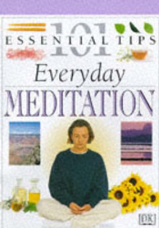 101 Essential Tips: Everyday Meditation by Various