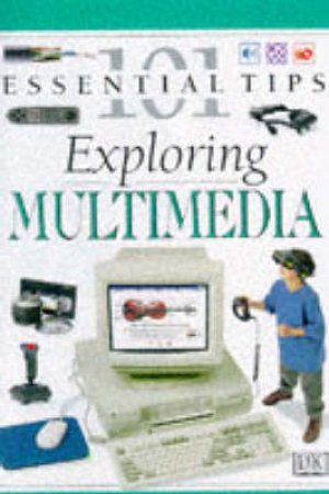 101 Essential Tips: Exploring Multimedia by Various