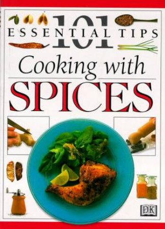 101 Essential Tips: Cooking With Spices by Various