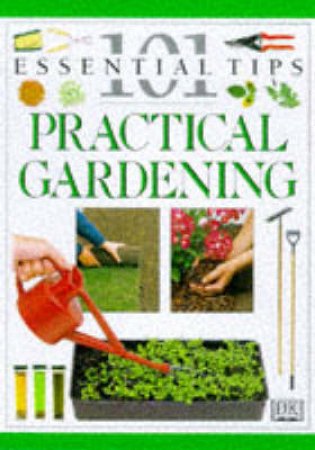 101 Essential Tips: Practical Gardening by Various