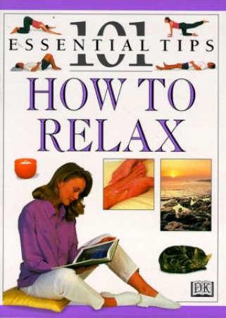 101 Essential Tips: How To Relax by Various