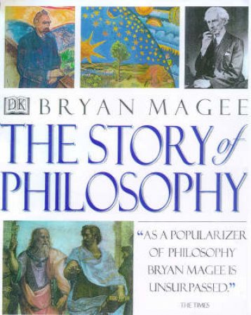 The Story Of Philosophy by Bryan Magee