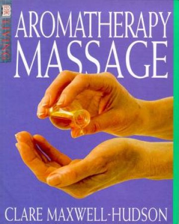 Aromatherapy Massage by Clare Maxwell-Hudson