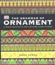 The Grammar Of Ornament A Unique Collection Of More Than 2350 Classic Patterns
