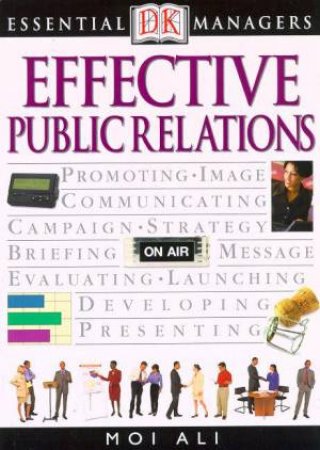 Essential Managers: Effective Public Relations by Moi Ali