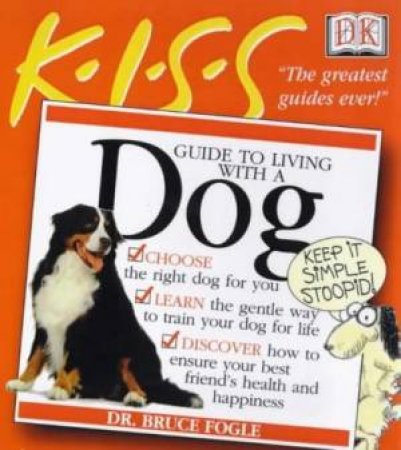 Kiss Guides: Living With A Dog by Bruce Fogle
