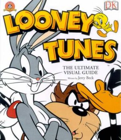 Looney Tunes: The Ultimate Visual Guide by Jerry Beck