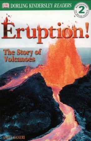 Eruption!: The Story Of Volcanoes by Anita Ganeri