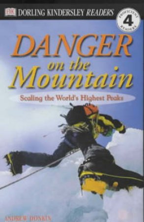 Danger On The Mountain, Scaling The World's Highest Peaks by Andrew Donkin
