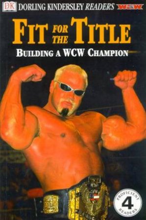 WCW Fit For The Title: Building A WCW Champion by Michael Teitelbaum