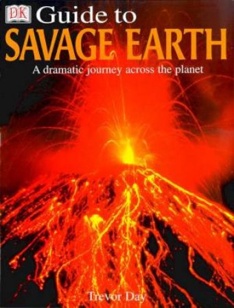 DK Guide To The Savage Earth by Trevor Day